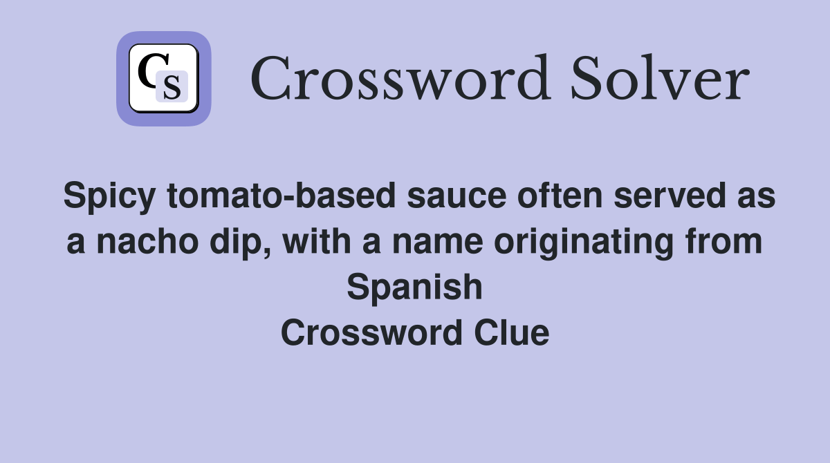 Spicy tomatobased sauce often served as a nacho dip, with a name originating from Spanish